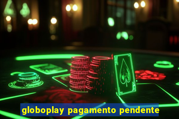 globoplay pagamento pendente